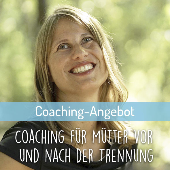 Coaching für Mütter vor und nach der Trennung